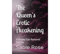 The Queen's Erotic Awakening: A Steamy Epic Romantic Fantasy