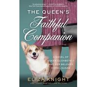 The Queen's Faithful Companion: A Heartwarming Novel of Queen Elizabeth, Prince Phillip, Beloved Corgi Susan, and the Royal Family