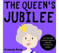 The Queen's Jubilee: An Illustrated Children's Book To Celebrate The Platinum Jubilee (Royal Celebrations Series)
