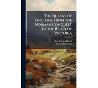 The Queens of England, From the Norman Conquest to the Reign of Victoria