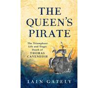 The Queen's Pirate The Triumphant Life and Tragic End of Thomas Cavendish, Elizabethan Privateer - Iain Gately - Apollo - ebook (ePub) - Livre
