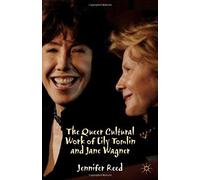 The Queer Cultural Work Of Lily Tomlin And Jane Wagner