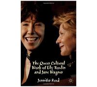 The Queer Cultural Work Of Lily Tomlin And Jane Wagner