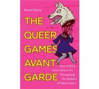 The Queer Games AvantGarde by Bo Ruberg Bo Ruberg (Auteur)