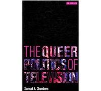 The Queer Politics of Television, Reading Contemporary Television Samuel A. Chambers (Auteur)