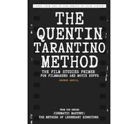 The Quentin Tarantino Method: The Film Studies Primer for Filmmakers and Movie Buffs