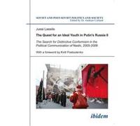 The Quest For An Ideal Youth In Putin'S Russia Ii: The Search For Distinctive Conformism In The Political Communication Of Nashi, 2005-2009: Volume 115 (Soviet And Post-Soviet Politics And Society) (P
