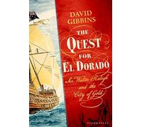 The Quest for El Dorado: Sir Walter Ralegh and the City of Gold