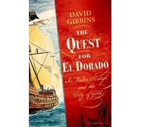 The Quest for El Dorado Sir Walter Ralegh and the City of Gold - Dr David Gibbins - Bloomsbury Publishing - ebook (ePub) - Livre