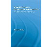 The Quest for Epic in Contemporary American Fiction, Routledge Transnational Perspectives on American Literature Catherine Morley (Auteur)