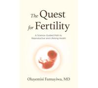 The Quest for Fertility: A Science-Guided Path to Reproductive and Lifelong Health