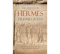 The Quest for Hermes Trimegistus: From Ancient Egypt to the Modern World
