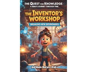 The Quest for Knowledge: A Hero’s Journey Through Time: The Inventor’s Workshop: Breaking New Boundaries