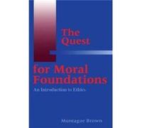 The Quest for Moral Foundations by Montague Brown Montague Brown (Auteur)
