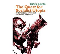 The Quest for Socialist Utopia: The Ethiopian Student Movement, C. 1960-1974