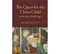 The Quest for the Christ Child in the Later Middle Ages by Mary Dzon Mary Dzon (Auteur)