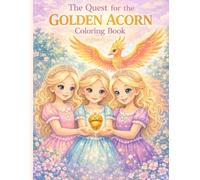 The Quest for the Golder Acorn Coloring Book: A Magical Adventure Coloring Book with Princesses, Unicorns & Enchanted Creatures (Ages 4-8)