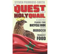 The Quest for the Holy Quail: A 3,000 Mile Plague-Time Bicycle Ride through Morocco and its Freakiest Food