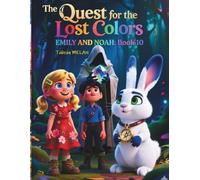 THE QUEST FOR THE LOST COLORS - EMILY AND NOAH: Book 10