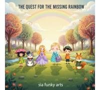 The Quest for the Missing Rainbow: A Magical Forest Adventure Filled with Riddles, Friendship, and Colorful Fun for Kids