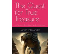 The Quest For True Treasure: A Story Of Friendship And Adventure.