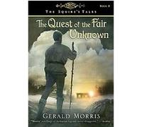 The Quest of the Fair Unknown, The Squire's Tales Gerald Morris (Auteur)