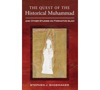 The Quest of the Historical Muhammad and Other Studies on Formative Islam