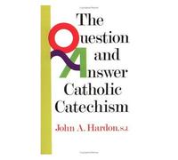 The Question And Answer Catholic Catechism