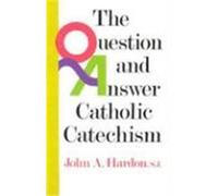 The Question and Answer Catholic Catechism John A. Hardon (Auteur)
