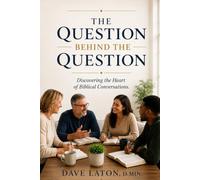 The Question Behind the Question: Discovering the Heart of Biblical Conversations