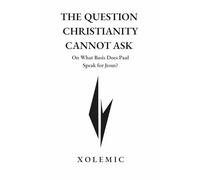 THE QUESTION CHRISTIANITY CANNOT ASK: On What Basis Does Paul Speak for Jesus?
