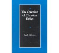 The Question of Christian Ethics, The Michael J. McGivney Lectures of the John Paul II Institute for Studies On Marriage and Family, 1990 Ralph M. McInerny (Auteur)