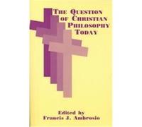 The Question of Christian Philosophy Today, Perspectives in Continental Philosophy, 8