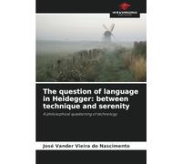The question of language in Heidegger: between technique and serenity: A philosophical questioning of technology