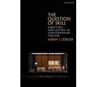 The Question of Skill Directing and Acting in Contemporary Theatre - Dr Adam J. Ledger - Methuen Drama - ebook (ePub) - Livre