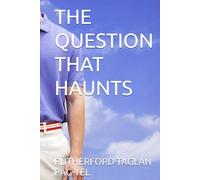 THE QUESTION THAT HAUNTS