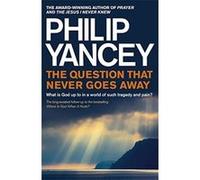 The Question that Never Goes Away: What is God up to in a world of such tragedy and pain? Yancey, Philip (Auteur)