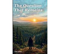 The Question That Remains: Consciousness the Hard Problem and the Question Science Has Not Answered.
