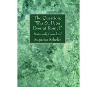 The Question, "Was St. Peter Ever At Rome?