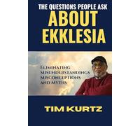 The Questions People Ask About Ekklesia: Eliminating Misunderstandings, Misconceptions, and Myths