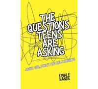 The Questions Teens Are Asking About God, Purity and Relationships