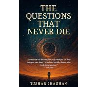 The Questions That Never Die: Searching for Meaning Through Philosophy, Science and Spirituality