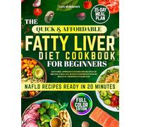 The Quick & Affordable Fatty Liver Diet Cookbook for Beginners: Get family-approved NAFLD recipes ready in 20 minutes, using easy, budget ingredients to burn belly fat and boost liver health