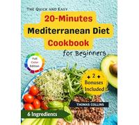 The Quick and Easy 20- Minutes Mediterranean Diet Cookbook for Beginners: 70 Delicious Recipes to start Your Weight Loss and Live Healthy with Gluten-Free, Low-Carb, High-Protein Options