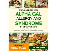 The Quick And Easy Alpha Gal Allergy And Syndrome Diet Cookbook: Meat-free recipes and allergen-safe meal plans to prevent reactions, heal the gut, and manage Alpha-Gal symptoms with confidence
