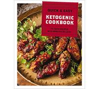 The Quick and Easy Ketogenic Cookbook: More than 75 Recipes in 30 Minutes or Less