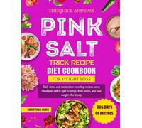 The Quick And Easy Pink Salt Trick Recipe Cookbook For Weight Loss: Daily detox and metabolism-boosting recipes using Himalayan salt to fight cravings, flush toxins, and lose weight effortlessly
