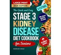The Quick and Easy Stage 3 Kidney Disease Diet Cookbook for Seniors: Tasty 20-Minute Recipes with Meal Plan to Manage CKD and Support Renal Health and Function (Senior Organ Survival Cookbooks)