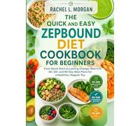 THE QUICK AND EASY ZEPBOUND DIET COOKBOOK FOR BEGINNERS: “From Quick Start to Lasting Change: Real-Life 30-, 60-, and 90-Day Meal Plans for a Healthier, Happier You”