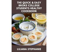 THE QUICK & EASY BROKE COLLEGE STUDENTS HEALTHY COOKBOOK: Dorm-Friendly, Microwave-Safe, and Totally Doable Recipes